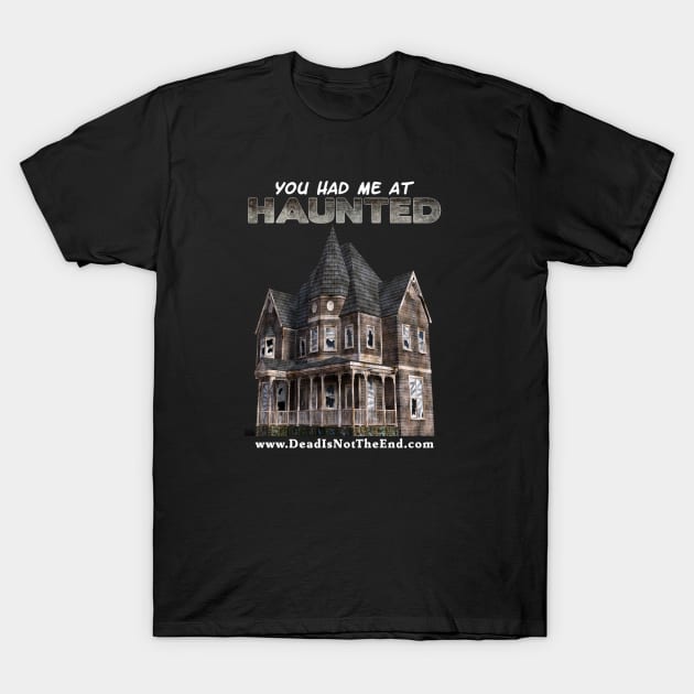 You Had Me At Haunted T-Shirt by Dead Is Not The End